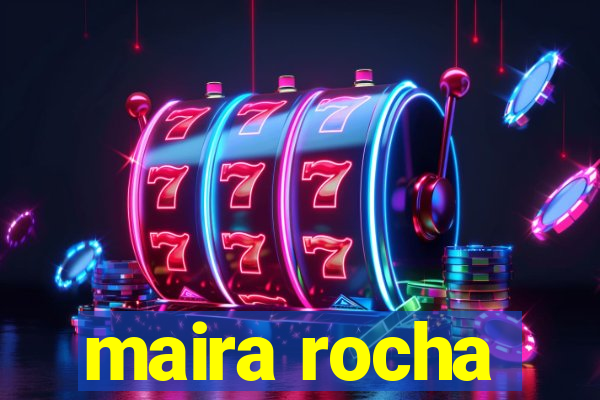 maira rocha